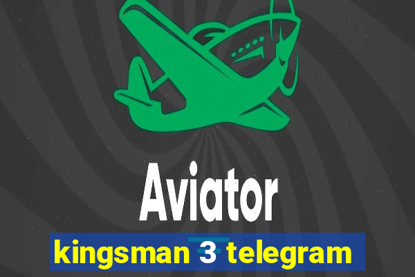 kingsman 3 telegram